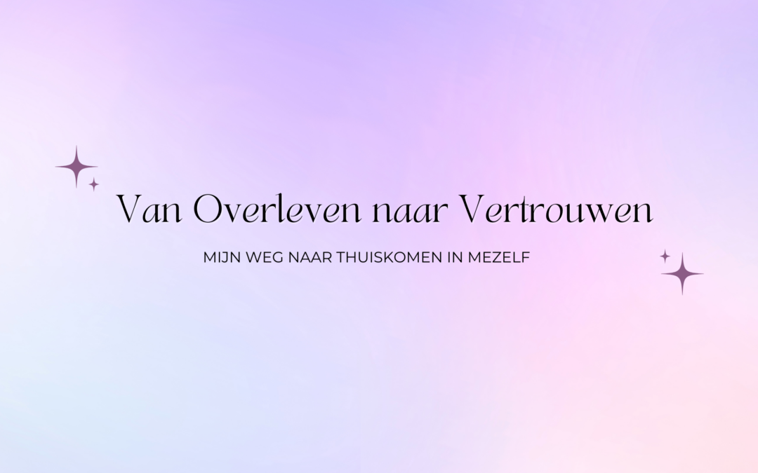 Van overleven naar vertrouwen – thuiskomen in jezelf